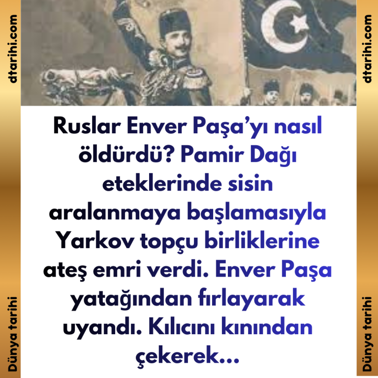 Ruslar Enver Paşa’yı nasıl öldürdü? Pamir Dağı eteklerinde sisin aralanmaya başlamasıyla Yarkov topçu birliklerine ateş emri verdi. Enver Paşa yatağından fırlayarak uyandı. Kılıcını kınından çekerek…