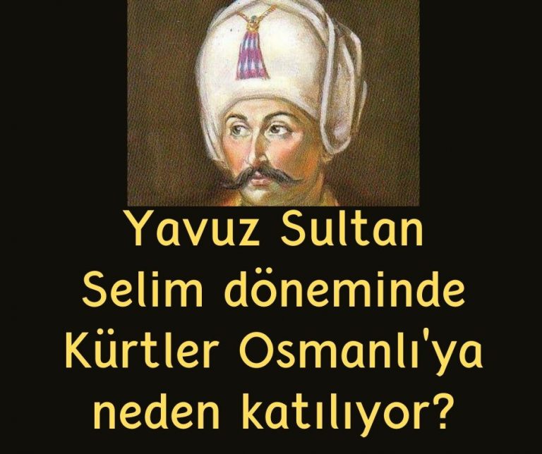 Yavuz Sultan Selim döneminde Kürtler Osmanlı’ya neden katılıyor?