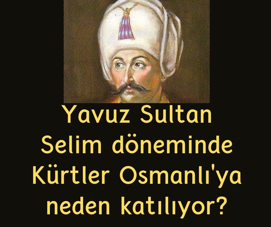 Yavuz Sultan Selim döneminde Kürtler Osmanlı'ya neden katılıyor?