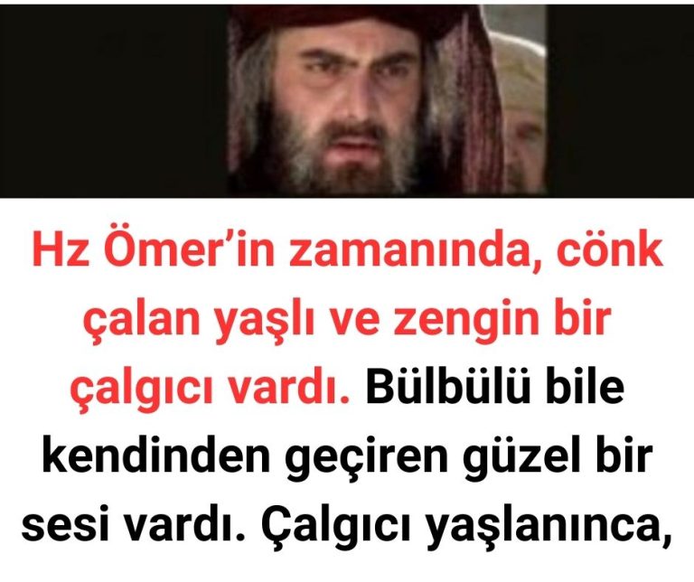 Hz Ömer’in zamanında, cönk çalan yaşlı ve zengin bir çalgıcı vardı. Bülbülü bile kendinden geçiren güzel bir sesi vardı. Çalgıcı yaşlanınca,