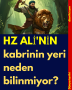HZ ALİ’NİN kabrinin yeri neden bilinmiyor?