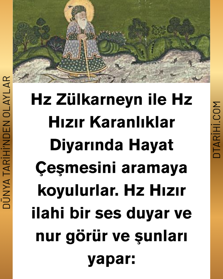 Hz Zülkarneyn ile Hz Hızır Karanlıklar Diyarında Hayat Çeşmesini aramaya koyulurlar. Hz Hızır ilahi bir ses duyar ve nur görür ve şunları yapar: