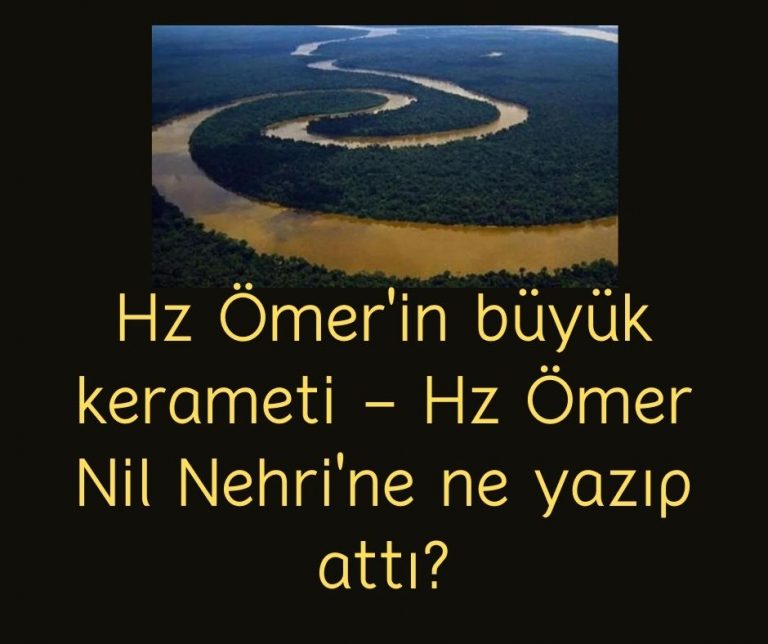 Hz Ömer’in büyük kerameti – Hz Ömer Nil Nehri’ne ne yazıp attı?