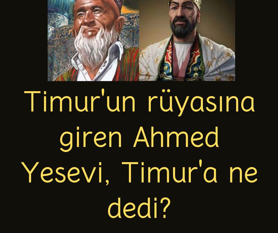 Timur'un rüyasına giren Ahmed Yesevi, Timur'a ne dedi?