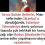 Yavuz Sultan Selim’in, Mısır seferinden İstanbul’a döndüğünde, İstanbul-İskenderiye deniz yolunun ortasında çok tehlikeli bir korsan ocağı olan Rodos Şövalyeleri’nin üzerine sefer yapılmasını isteyen vezirlerine: