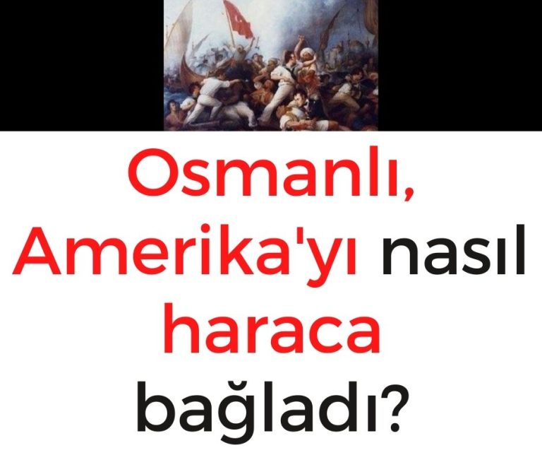 Osmanlı, Amerika’yı nasıl haraca bağladı?