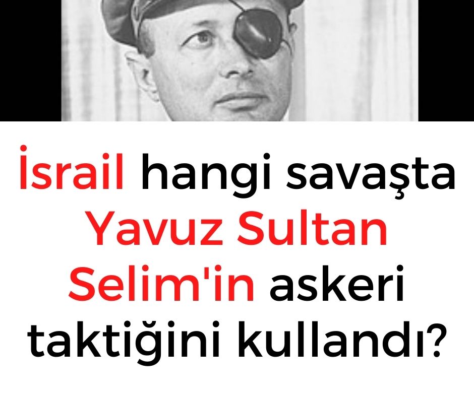 İsrail hangi savaşta Yavuz Sultan Selim'in askeri taktiğini kullandı?
