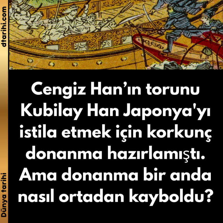 Cengiz Han’ın torunu Kubilay Han Japonya’yı istila etmek için korkunç donanma hazırlamıştı. Ama donanma bir anda nasıl ortadan kayboldu?