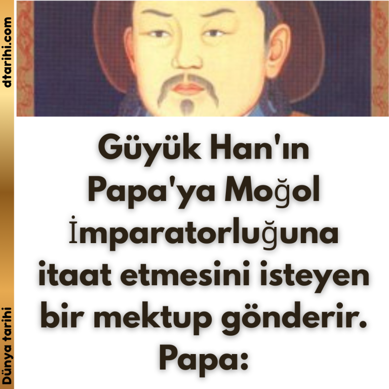 Güyük Han’ın Papa’ya Moğol İmparatorluğuna itaat etmesini isteyen bir mektup gönderir. Papa: