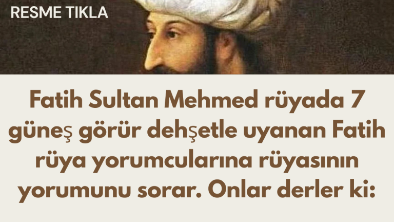 Fatih Sultan Mehmed rüyada 7 güneş görür dehşetle uyanan Fatih rüya yorumcularına rüyasının yorumunu sorar. Onlar derler ki: