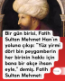 Bir gün birisi, Fatih Sultan Mehmet Han’ın yoluna çıkıp:  ”Yüz yirmi dört bin peygamberin her birinin hakkı için bana bir akçe ihsan eyle,” demiş.  Fatih Sultan Mehmet: