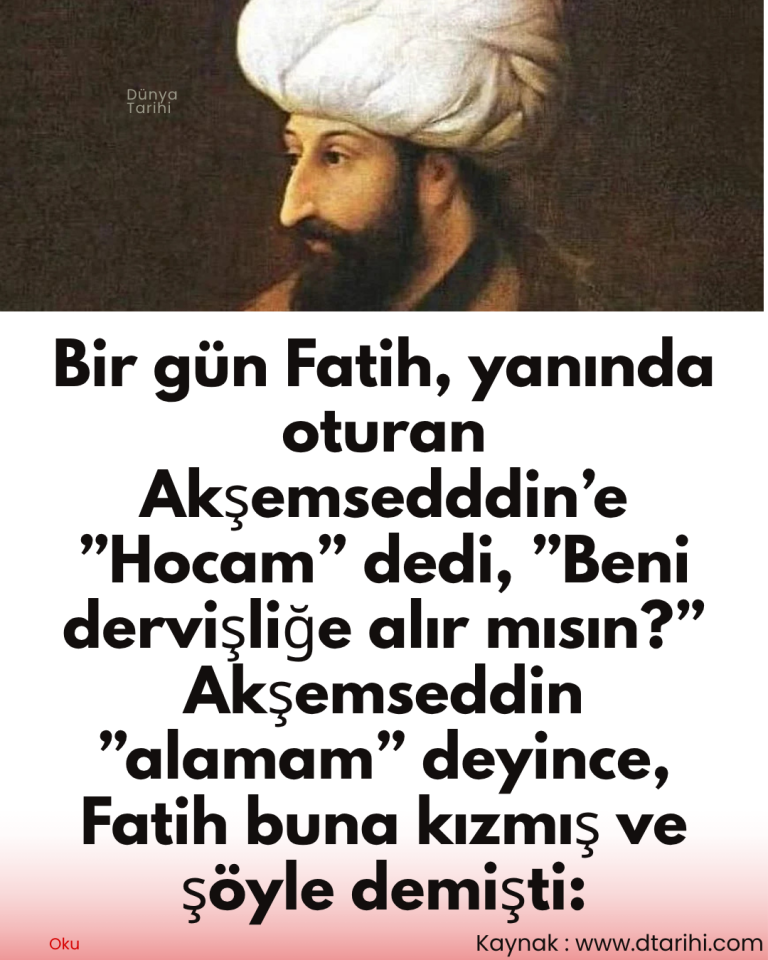 Bir gün Fatih, yanında oturan Akşemsedddin’e  ”Hocam” dedi, ”Beni dervişliğe alır mısın?”  Akşemseddin ”alamam” deyince, Fatih buna kızmış ve şöyle demişti: