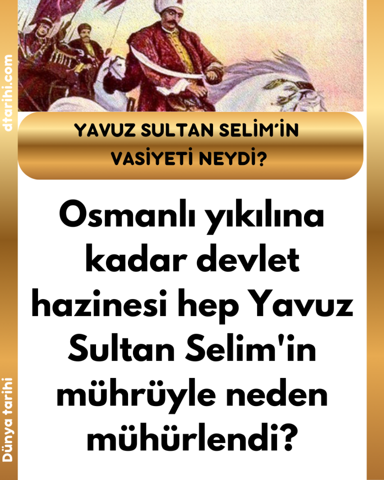 Osmanlı yıkılına kadar devlet hazinesi hep Yavuz Sultan Selim’in mührüyle neden mühürlendi?