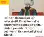 Hz Hızır, Osman Gazi için neler dedi? Ebdal Kumral’ın düşünmekte olduğu bir anda, birden yanında Hz Hızır beliriverir! Osman Gazi’yi kast ederek: