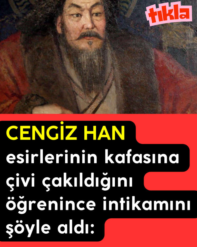 CENGİZ HAN esirlerinin kafasına çivi çakıldığını öğrenince intikamını şöyle aldı: