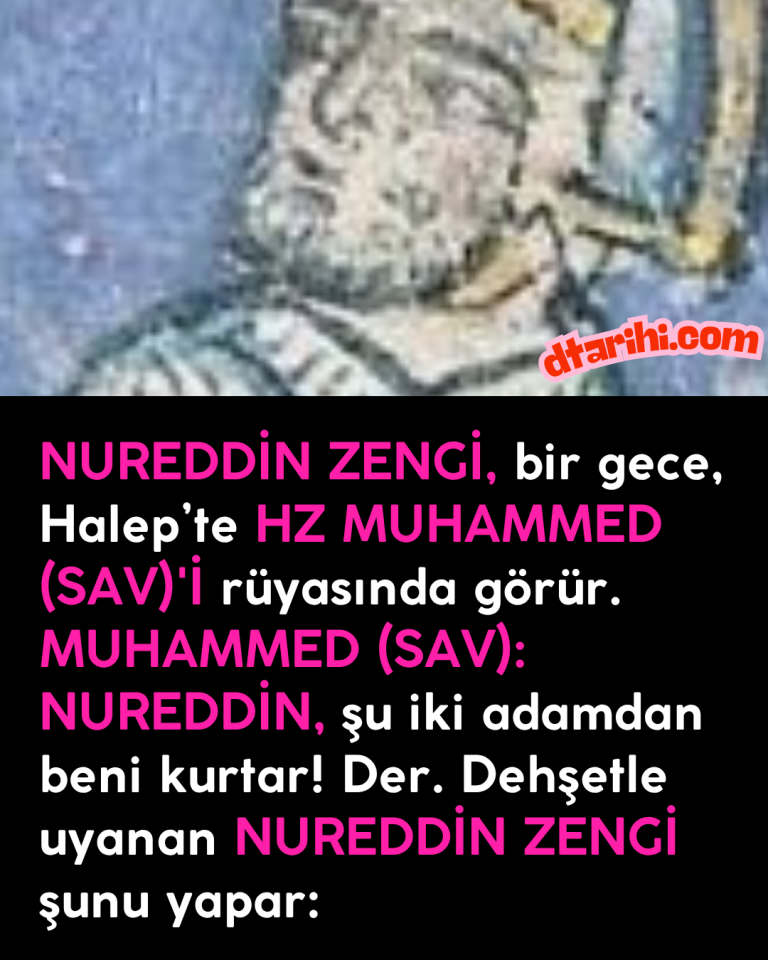 NUREDDİN ZENGİ, bir gece, Halep’te HZ MUHAMMED (SAV)’İ rüyasında görür. MUHAMMED (SAV): NUREDDİN, şu iki adamdan beni kurtar! Der. Dehşetle uyanan NUREDDİN ZENGİ şunu yapar: