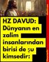 HZ DAVUD: Dünyanın en zalim insanlarından birisi de şu kimsedir: