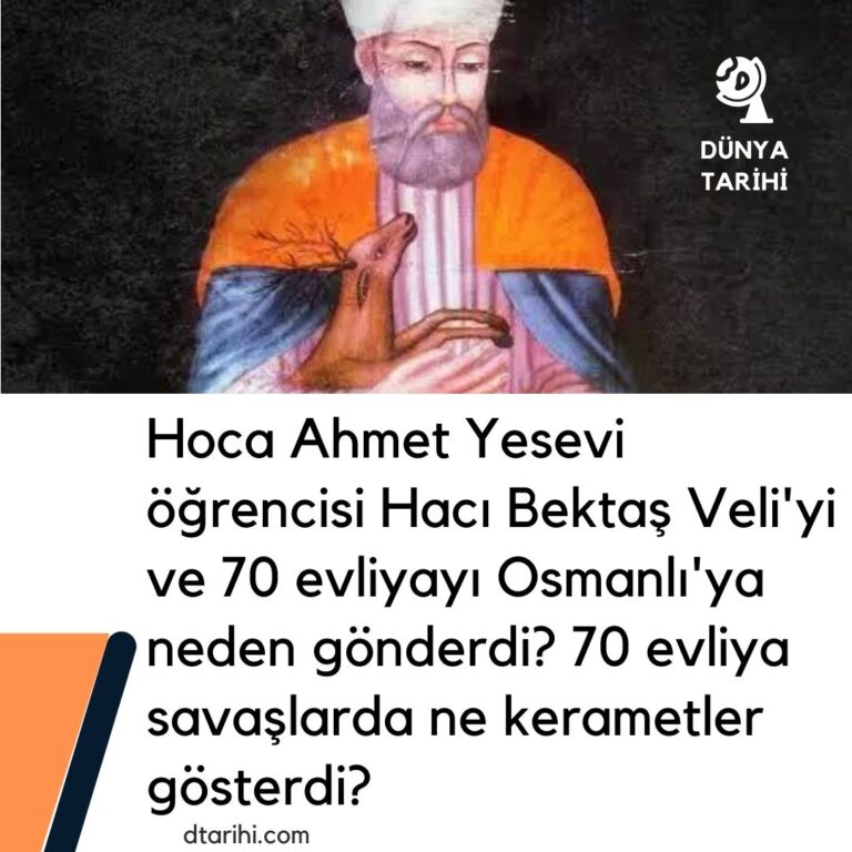 Hoca Ahmet Yesevi öğrencisi Hacı Bektaş Veli’yi ve 70 evliyayı Osmanlı’ya neden gönderdi? 70 evliya savaşlarda ne kerametler gösterdi?
