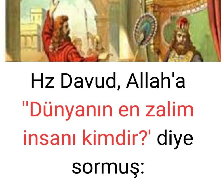 Hz Davud, Allah’a ”Dünyanın en zalim insanı kimdir?’ diye sormuş: