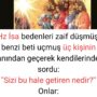 Hz İsa bedenleri zaif düşmüş, benzi beti uçmuş üç kişinin yanından geçerek kendilerinden sordu: ”Sizi bu hale getiren nedir?” Onlar: