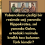 Yabancıların çizdiği bir resimde sağ yanında Hippokrates, sol yanında Galen, ortadaki resimde krallık tacı bulunan Türk kimdir?