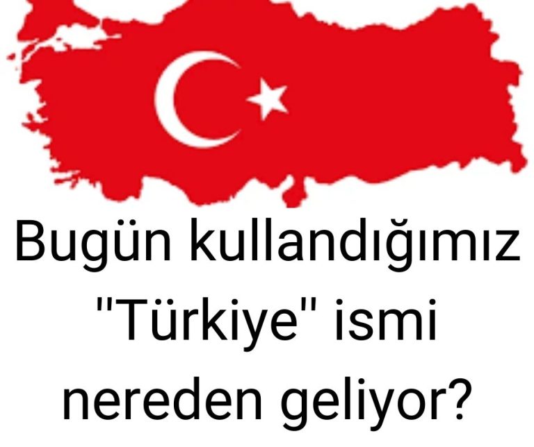 Bugün kullandığımız ”Türkiye” ismi nereden geliyor?