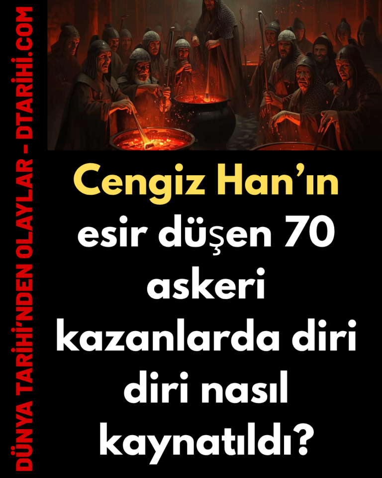 Cengiz Han’ın esir düşen 70 askeri kazanlarda diri diri nasıl kaynatıldı?