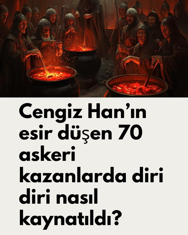 Cengiz Han’ın esir düşen 70 askeri kazanlarda diri diri nasıl kaynatıldı?