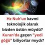 Hz Nuh’un kavmi teknolojik olarak bizden üstün müydü? Kuran’da geçen ”yedi göğü” biliyorlar mıydı?