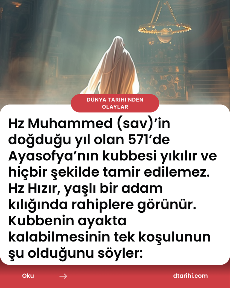 Hz Muhammed (sav)’in doğduğu yıl olan 571’de Ayasofya’nın kubbesi yıkılır ve hiçbir şekilde tamir edilemez. Hz Hızır, yaşlı bir adam kılığında rahiplere görünür. Kubbenin ayakta kalabilmesinin tek koşulunun şu olduğunu söyler: