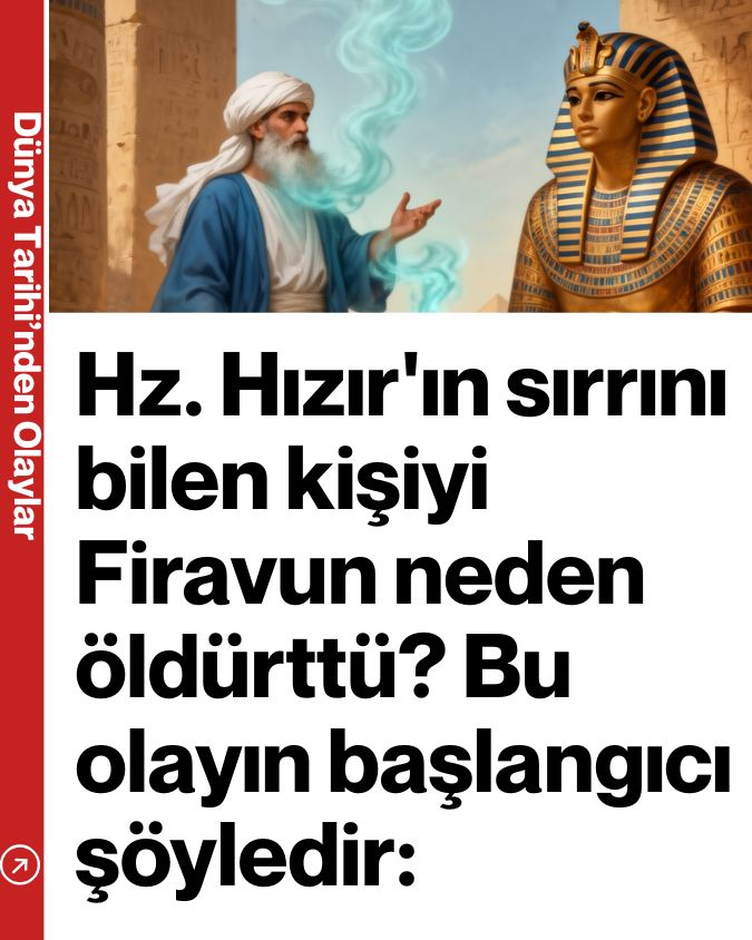 Hz. Hızır’ın sırrını bilen kişiyi Firavun neden öldürttü? Bu olayın başlangıcı şöyledir: