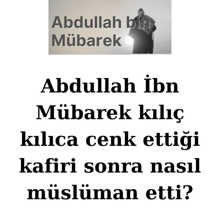 Abdullah İbn Mübarek kılıç kılıca cenk ettiği kafiri sonra nasıl müslüman etti?