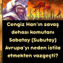 Cengiz Han’ın savaş dehası komutanı Sabatay (Subutay) Avrupa’yı neden istila etmekten vazgeçti?