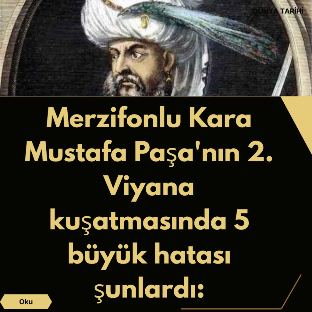 Merzifonlu Kara Mustafa Paşa’nın 2. Viyana kuşatmasında 5 büyük hatası şunlardı: