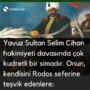 Yavuz Sultan Selim Cihan hakimiyeti davasında çok kudretli bir simadır. Onun, kendisini Rodos seferine teşvik edenlere: