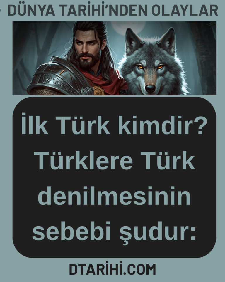 İlk Türk kimdir? Türklere Türk denilmesinin sebebi şudur: