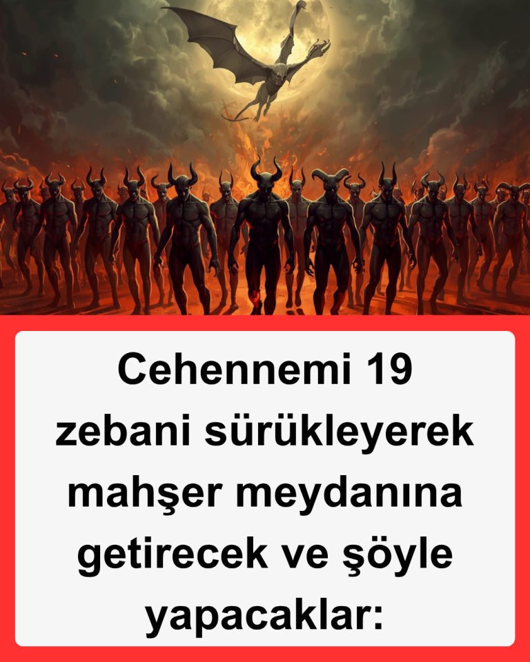Cehennemi 19 zebani sürükleyerek mahşer meydanına getirecek ve şöyle yapacaklar: