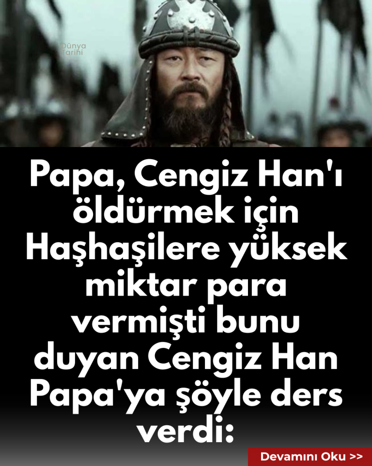 Papa, Cengiz Han’ı öldürmek için Haşhaşilere yüksek miktar para vermişti bunu duyan Cengiz Han Papa’ya şöyle ders verdi: