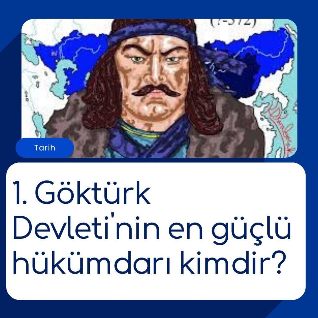 1. Göktürk Devleti’nin en güçlü hükümdarı kimdir?