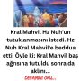 Kral Mahvil Hz Nuh’un tutuklanmasını istedi. Hz Nuh Kral Mahvil’e beddua etti. Öyle ki; Kral Mahvil baş ağrısına tutuldu sonra da aklını…