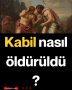 Kabil nasıl öldürüldü?