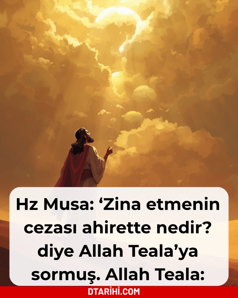 Hz Musa: ‘Zina etmenin cezası ahirette nedir? diye Allah Teala’ya sormuş. Allah Teala: