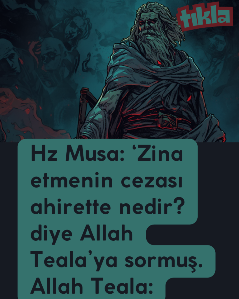 Hz Musa: ‘Zina etmenin cezası ahirette nedir? diye Allah Teala’ya sormuş. Allah Teala: