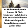 Hz Muhammed (sav)’e inanan ilk Türk Hükümdarı Satuk Buğra Han Hazretlerini babası öldürmek istiyordu. Ama düşünemeyeceği şunlar oldu: