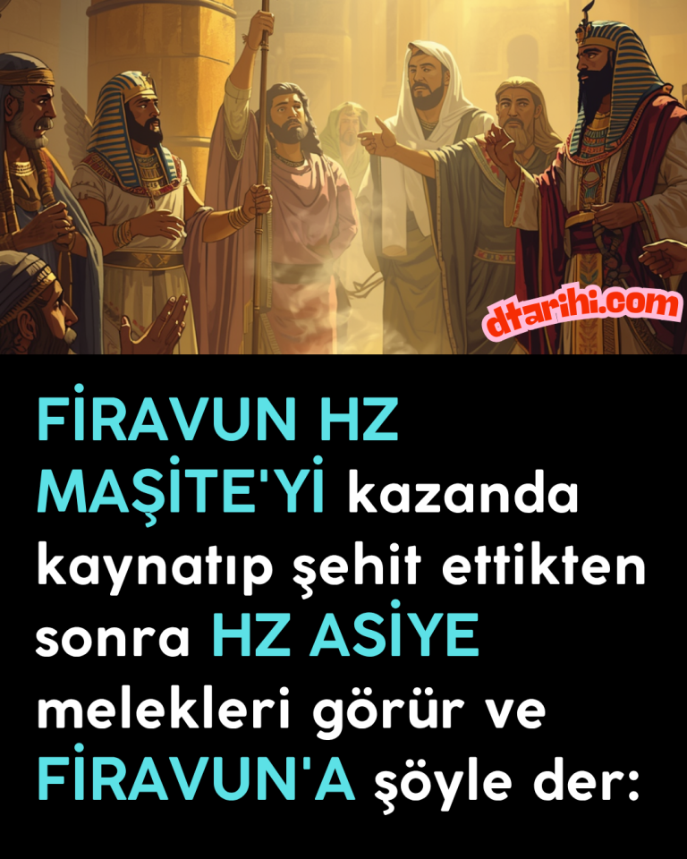 FİRAVUN HZ MAŞİTE’Yİ kazanda kaynatıp şehit ettikten sonra HZ ASİYE melekleri görür ve FİRAVUN’A şöyle der: