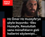 Hz Ömer Hz Huzeyfe’ye şöyle buyurdu: -Ebu Huzeyfe, Resulullah sana münafıkların gizli hallerini söylemişti…