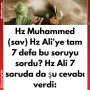 Hz Muhammed (sav) Hz Ali’ye tam 7 defa bu soruyu sordu? Hz Ali 7 soruda da şu cevabı verdi: