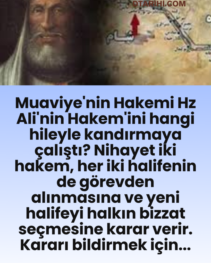 Muaviye’nin Hakemi Hz Ali’nin Hakem’ini hangi hileyle kandırmaya çalıştı? Nihayet iki hakem, her iki halifenin de görevden alınmasına ve yeni halifeyi halkın bizzat seçmesine karar verir. Kararı bildirmek için…