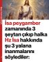 İsa peygamber zamanında 3 şeytan çıkıp halka Hz İsa hakkında şu 3 yalana inanmalarını söylediler:
