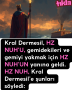 Kral Dermesil, HZ NUH’U, gemidekileri ve gemiyi yakmak için HZ NUH’UN yanına geldi. HZ NUH, Kral Dermesil’e şunları söyledi: